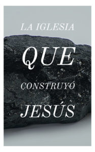 La Iglesia Que Construyó Jesús