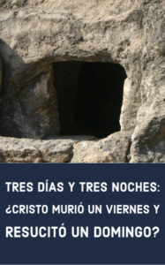 Tres Días y Tres Noches: ¿Cristo Murió Un Viernes y Resucitó Un Domingo?